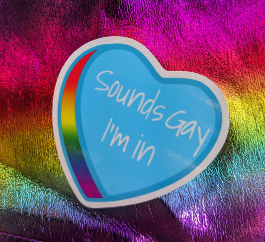 Sounds Gay, I'm In Sticker